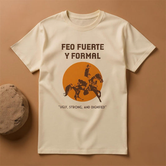 Feo Fuerte y Formal Tee
