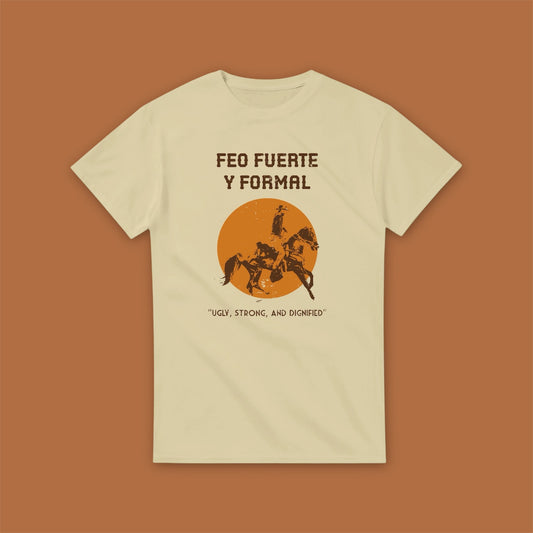 Feo Fuerte y Formal Tee